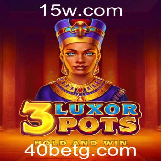 Explorando 3LuxorPots: O Jogo de Oportunidades e Estratégia com 40bet